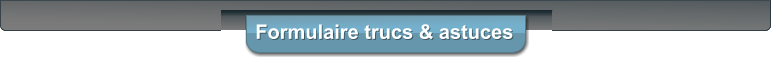Formulaire trucs & astuces